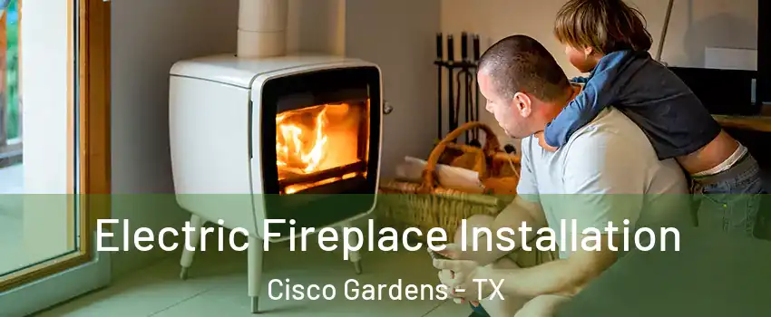 Electric Fireplace Installation Cisco Gardens - TX