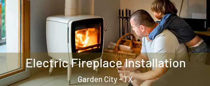 Electric Fireplace Installation Garden City - TX