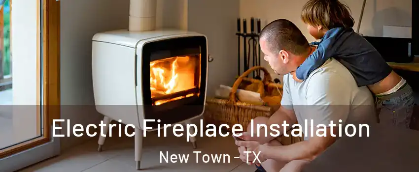 Electric Fireplace Installation New Town - TX