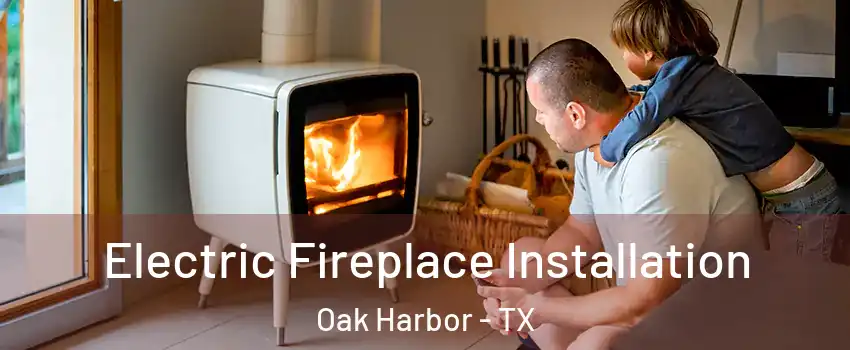 Electric Fireplace Installation Oak Harbor - TX