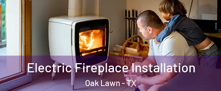 Electric Fireplace Installation Oak Lawn - TX