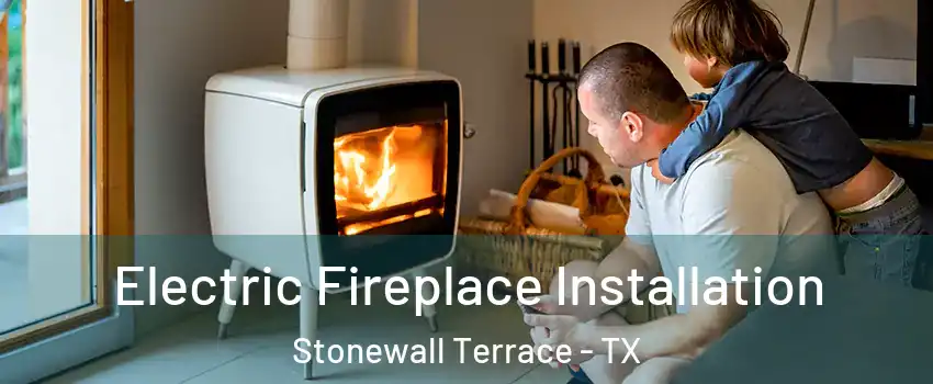 Electric Fireplace Installation Stonewall Terrace - TX