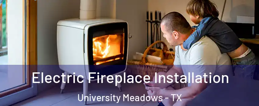 Electric Fireplace Installation University Meadows - TX