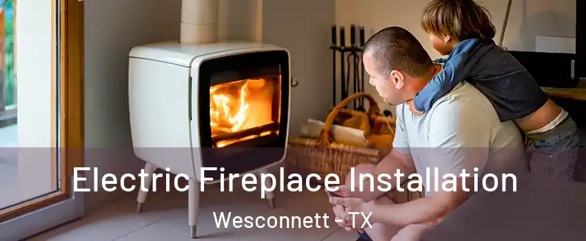 Electric Fireplace Installation Wesconnett - TX