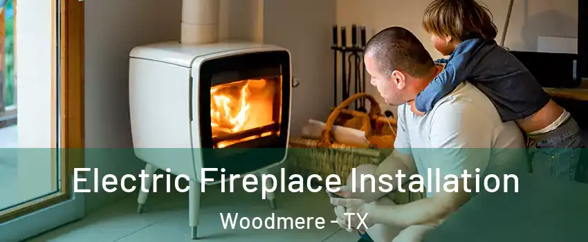 Electric Fireplace Installation Woodmere - TX