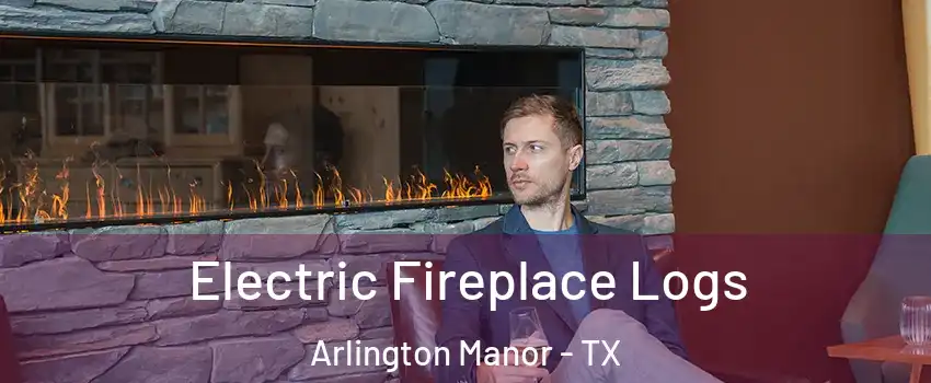 Electric Fireplace Logs Arlington Manor - TX