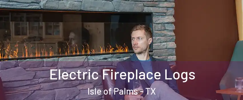 Electric Fireplace Logs Isle of Palms - TX