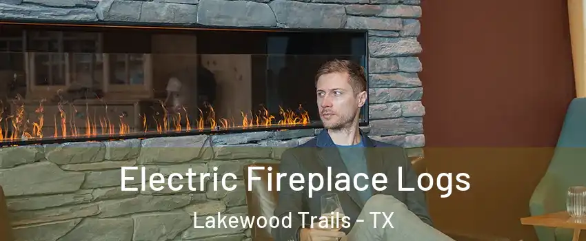 Electric Fireplace Logs Lakewood Trails - TX