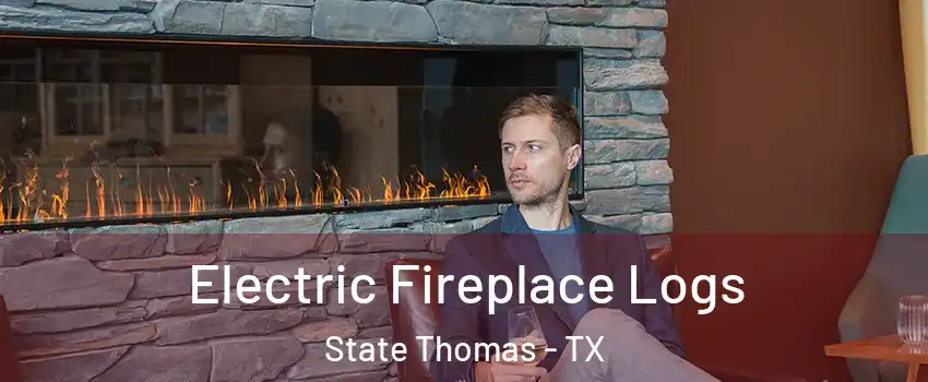 Electric Fireplace Logs State Thomas - TX