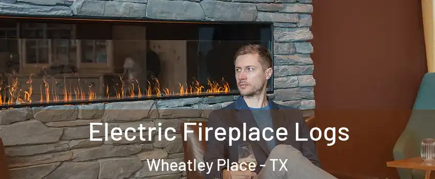 Electric Fireplace Logs Wheatley Place - TX