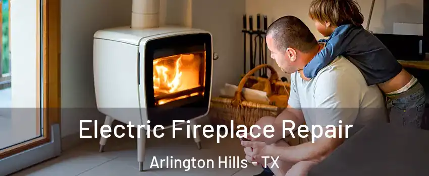 Electric Fireplace Repair Arlington Hills - TX