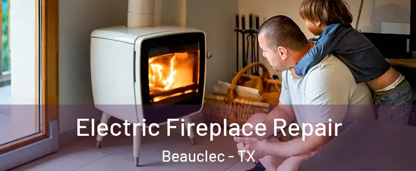 Electric Fireplace Repair Beauclec - TX