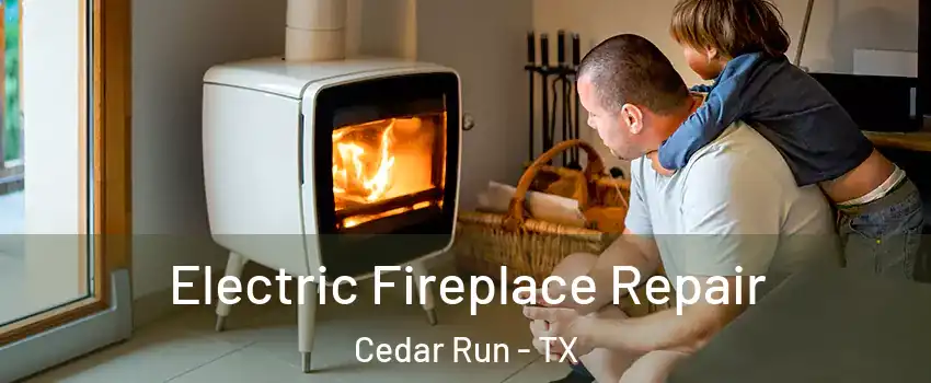 Electric Fireplace Repair Cedar Run - TX