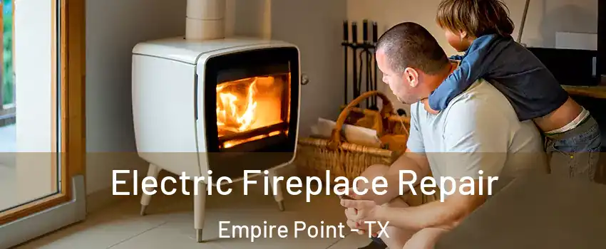 Electric Fireplace Repair Empire Point - TX