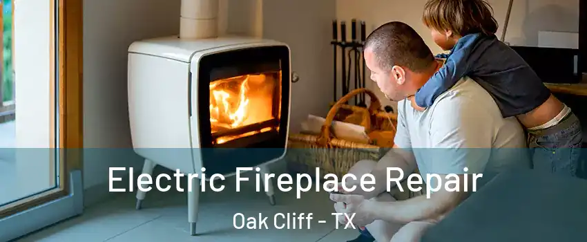 Electric Fireplace Repair Oak Cliff - TX