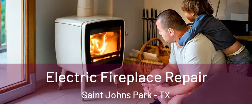 Electric Fireplace Repair Saint Johns Park - TX