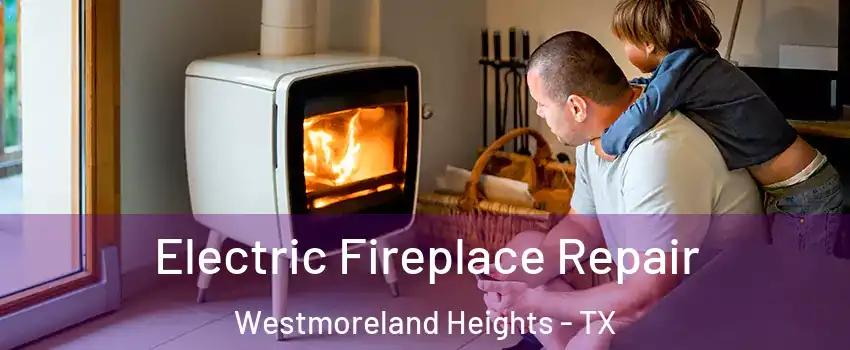 Electric Fireplace Repair Westmoreland Heights - TX