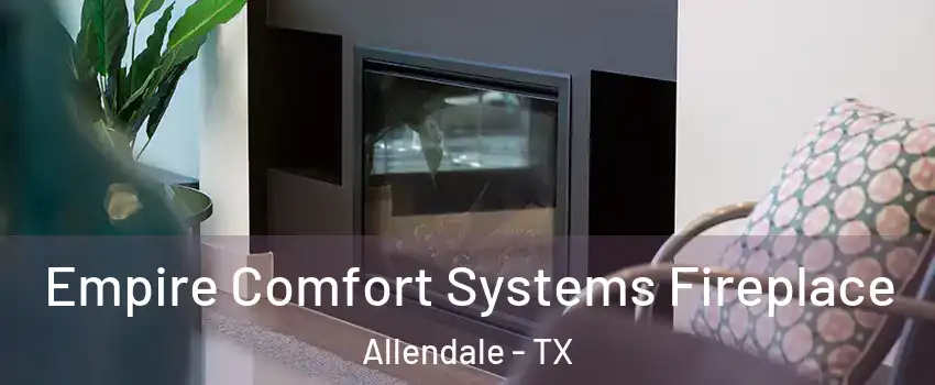 Empire Comfort Systems Fireplace Allendale - TX