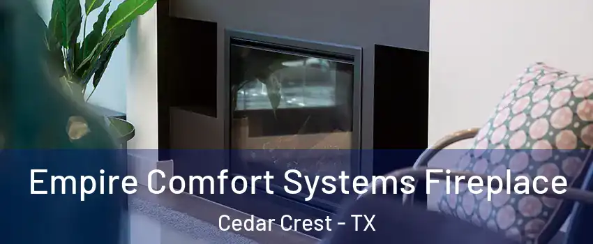 Empire Comfort Systems Fireplace Cedar Crest - TX