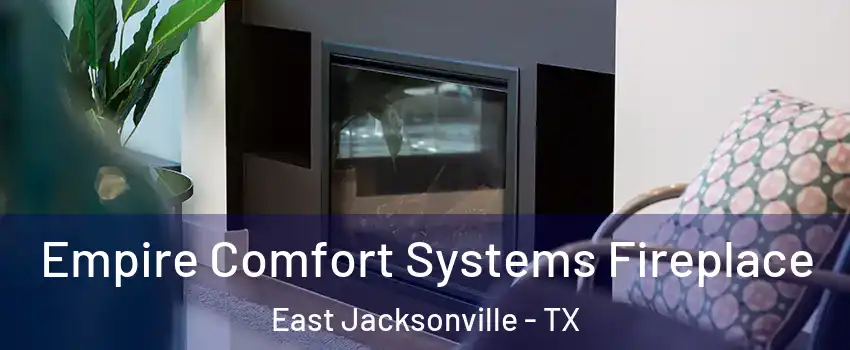 Empire Comfort Systems Fireplace East Jacksonville - TX