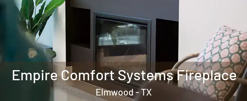 Empire Comfort Systems Fireplace Elmwood - TX