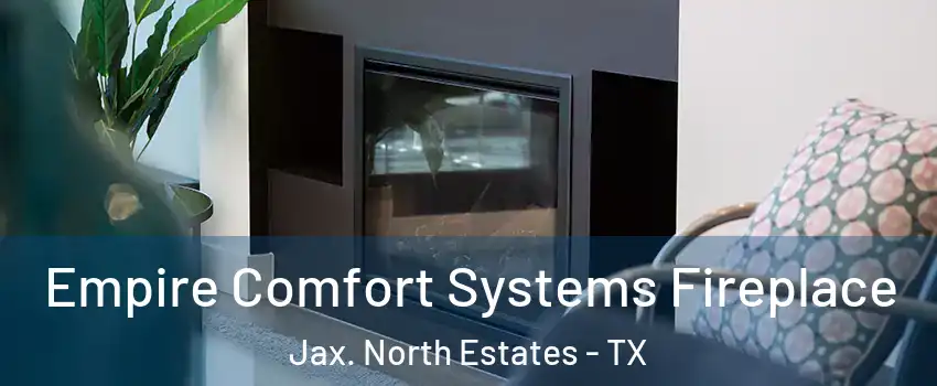 Empire Comfort Systems Fireplace Jax. North Estates - TX