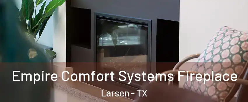 Empire Comfort Systems Fireplace Larsen - TX