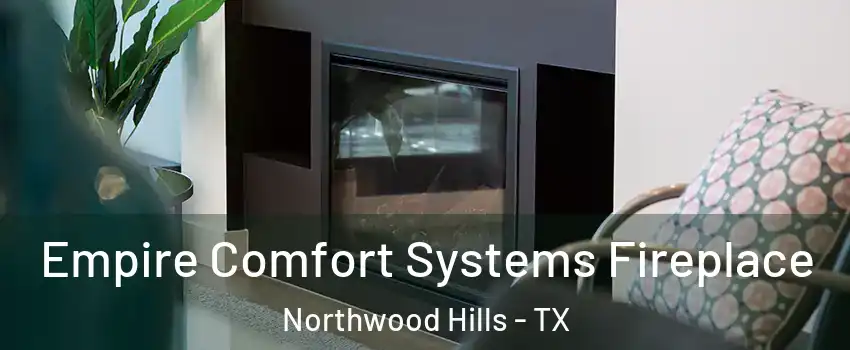 Empire Comfort Systems Fireplace Northwood Hills - TX