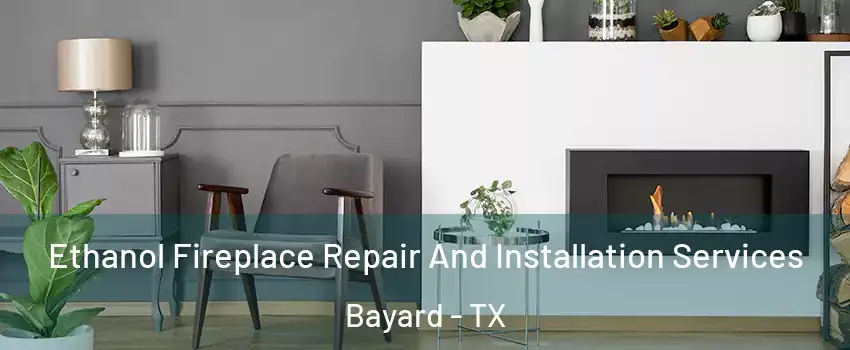 Ethanol Fireplace Repair And Installation Services Bayard - TX