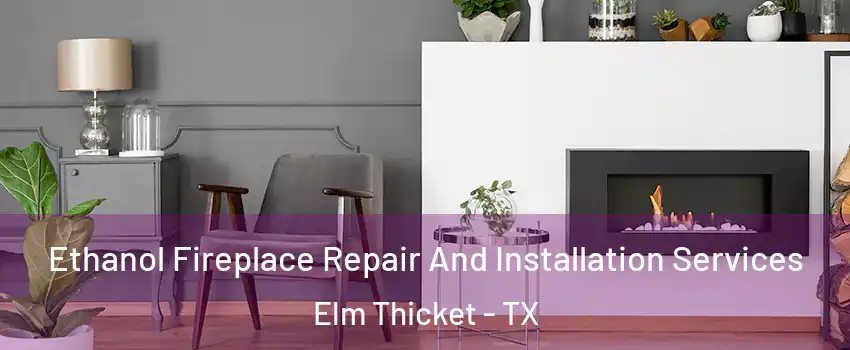 Ethanol Fireplace Repair And Installation Services Elm Thicket - TX