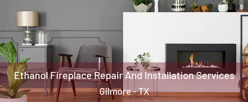 Ethanol Fireplace Repair And Installation Services Gilmore - TX