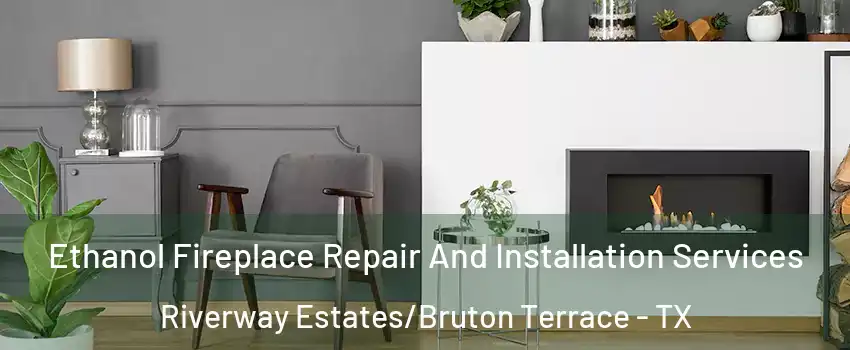 Ethanol Fireplace Repair And Installation Services Riverway Estates/Bruton Terrace - TX