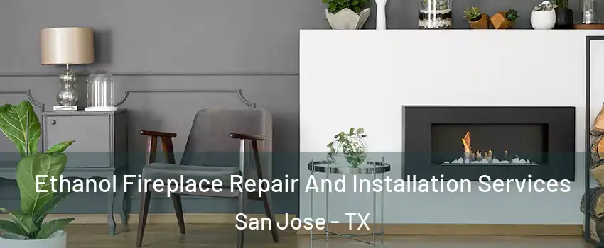 Ethanol Fireplace Repair And Installation Services San Jose - TX