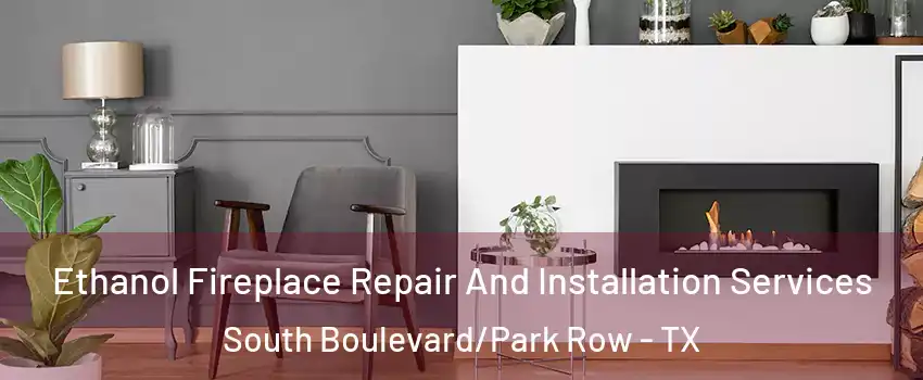 Ethanol Fireplace Repair And Installation Services South Boulevard/Park Row - TX