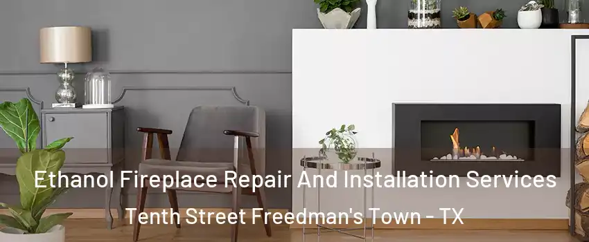 Ethanol Fireplace Repair And Installation Services Tenth Street Freedman's Town - TX