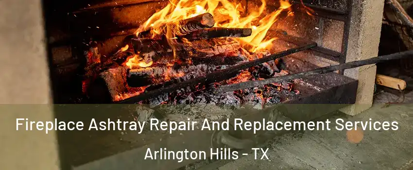 Fireplace Ashtray Repair And Replacement Services Arlington Hills - TX