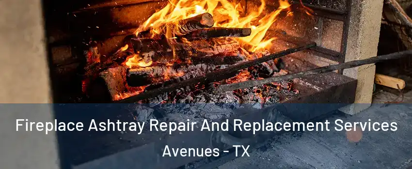 Fireplace Ashtray Repair And Replacement Services Avenues - TX