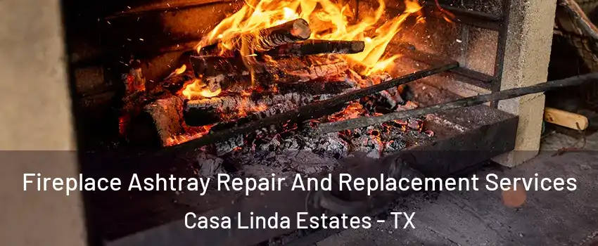 Fireplace Ashtray Repair And Replacement Services Casa Linda Estates - TX