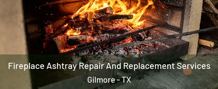 Fireplace Ashtray Repair And Replacement Services Gilmore - TX