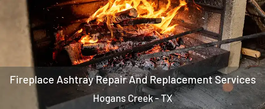 Fireplace Ashtray Repair And Replacement Services Hogans Creek - TX