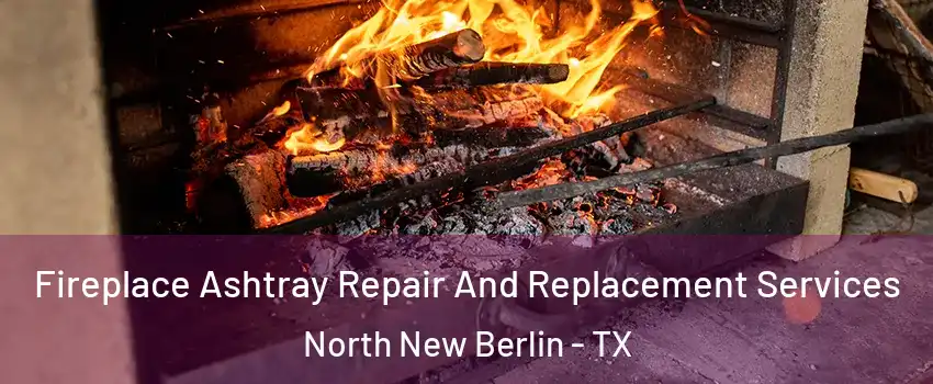 Fireplace Ashtray Repair And Replacement Services North New Berlin - TX