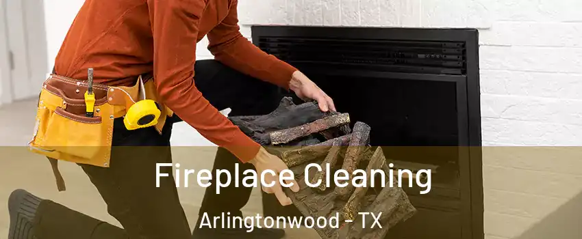 Fireplace Cleaning Arlingtonwood - TX