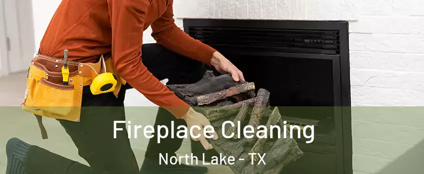 Fireplace Cleaning North Lake - TX