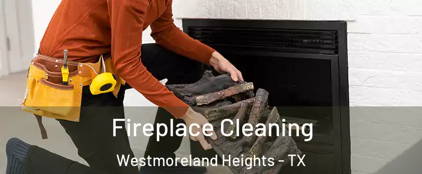 Fireplace Cleaning Westmoreland Heights - TX