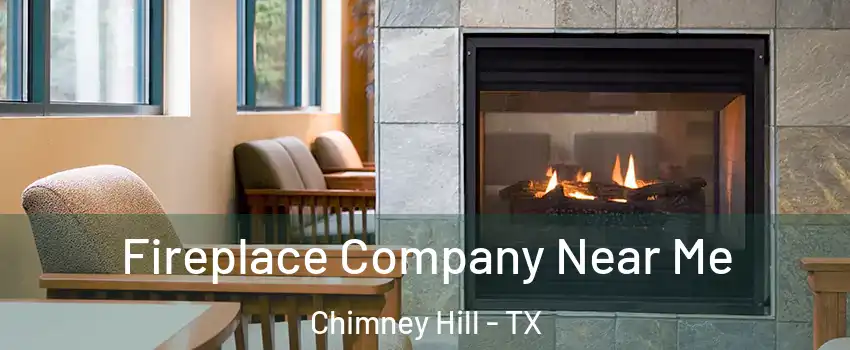 Fireplace Company Near Me Chimney Hill - TX