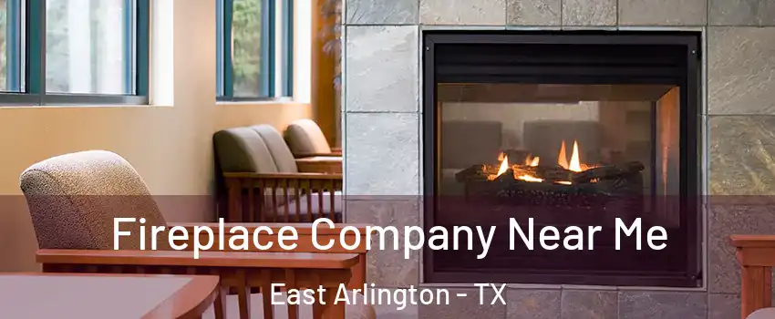 Fireplace Company Near Me East Arlington - TX