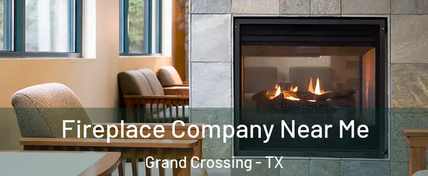 Fireplace Company Near Me Grand Crossing - TX