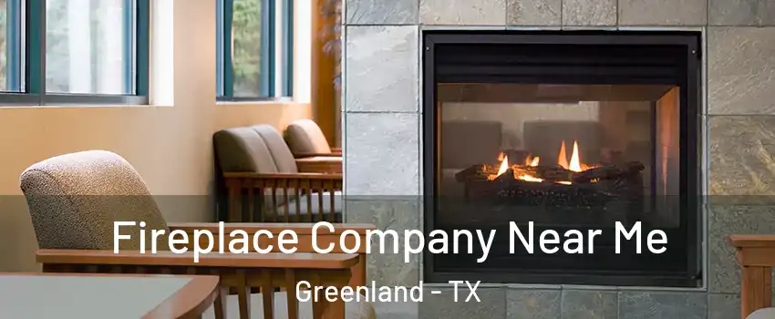 Fireplace Company Near Me Greenland - TX