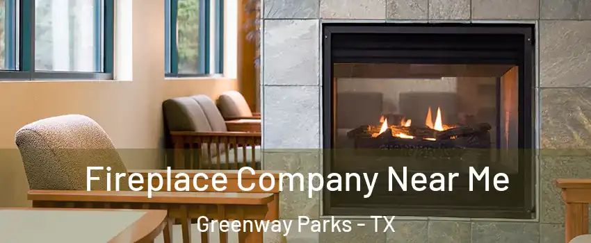 Fireplace Company Near Me Greenway Parks - TX