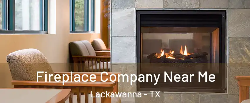 Fireplace Company Near Me Lackawanna - TX